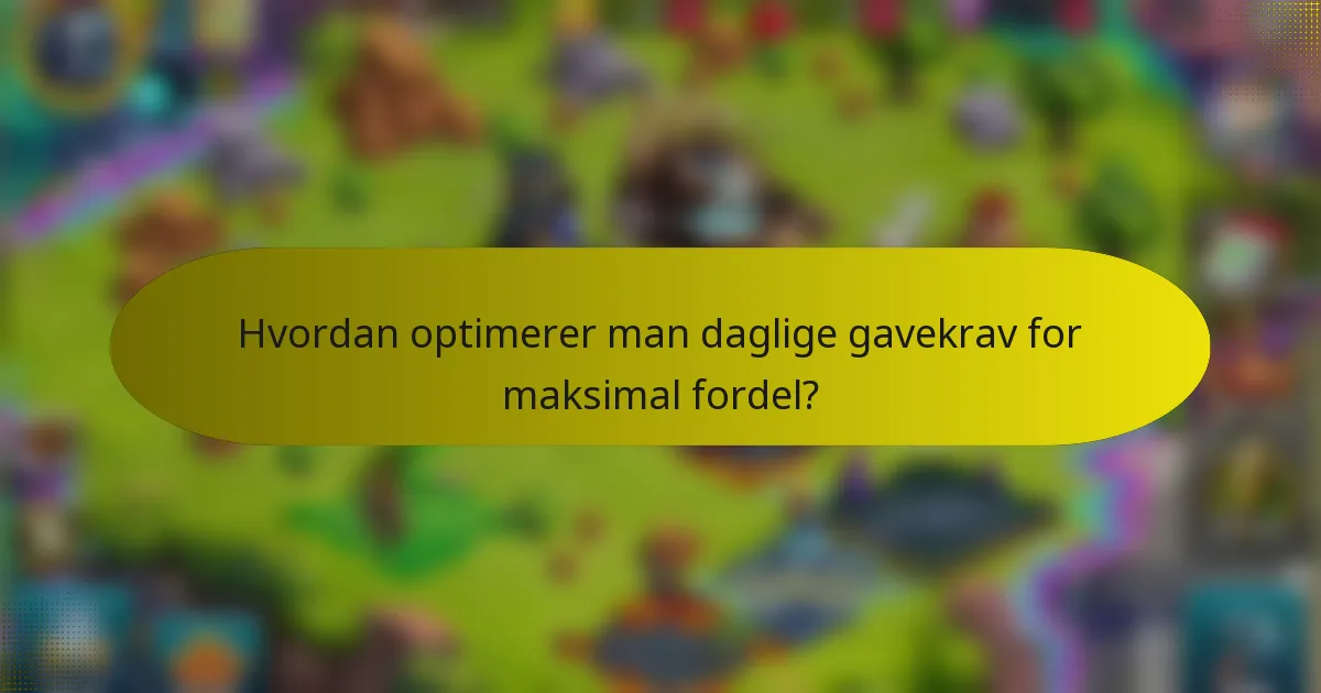 Hvordan optimerer man daglige gavekrav for maksimal fordel?