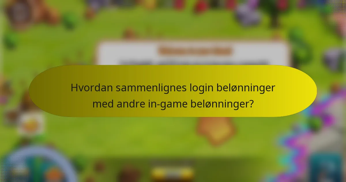 Hvordan sammenlignes login belønninger med andre in-game belønninger?