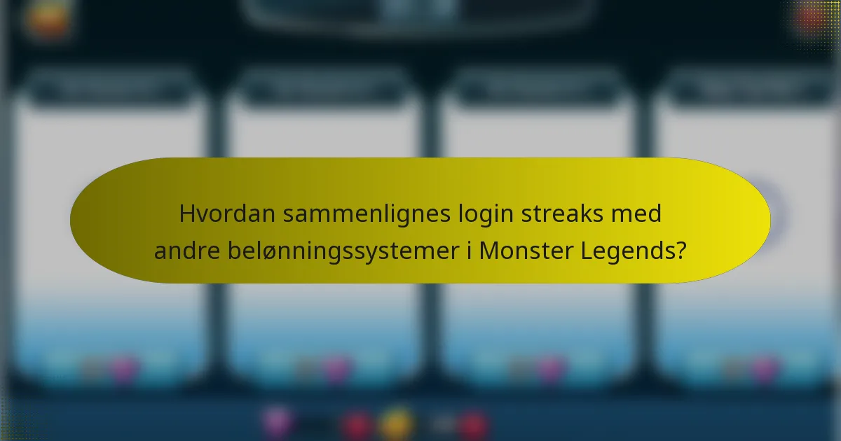 Hvordan sammenlignes login streaks med andre belønningssystemer i Monster Legends?