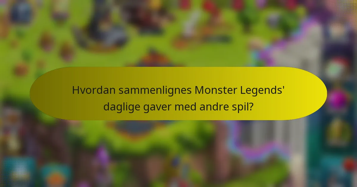 Hvordan sammenlignes Monster Legends' daglige gaver med andre spil?