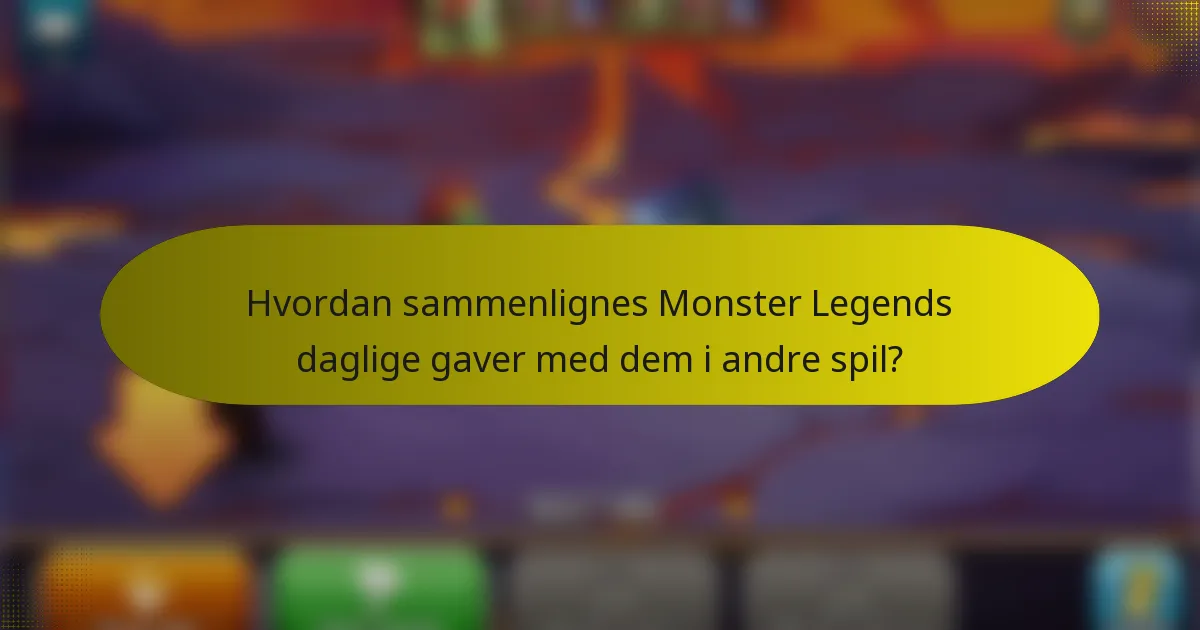 Hvordan sammenlignes Monster Legends daglige gaver med dem i andre spil?