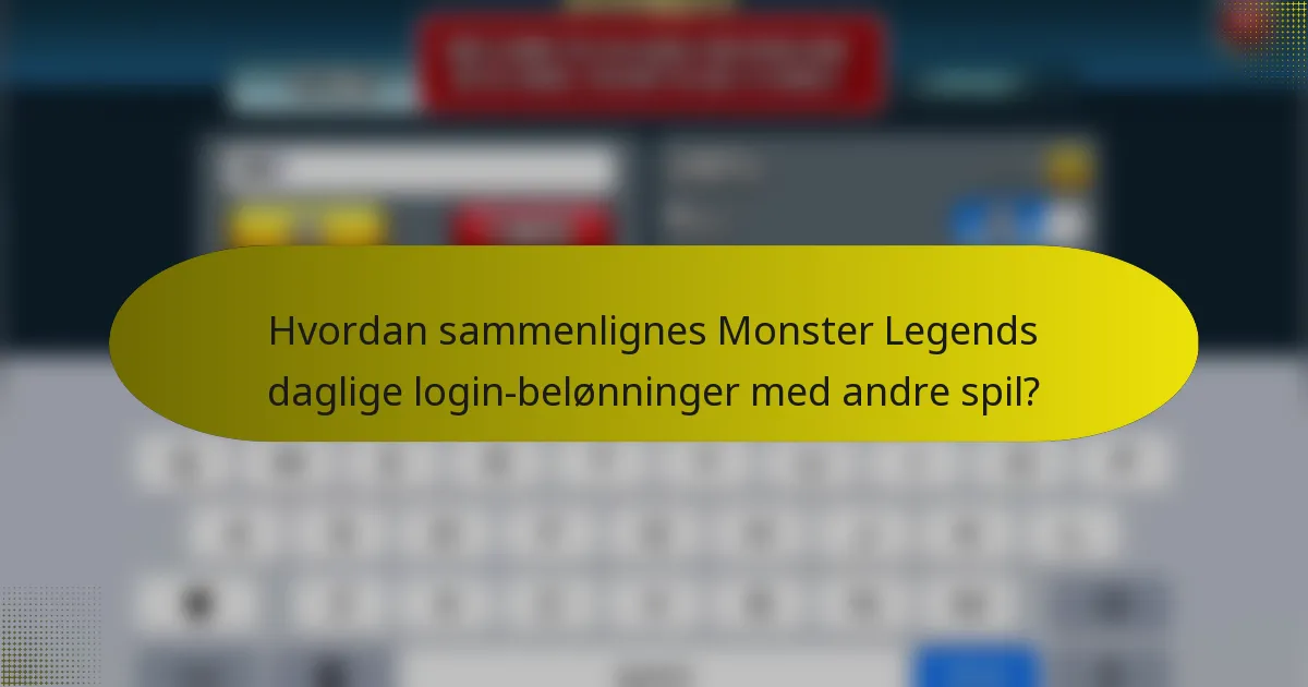 Hvordan sammenlignes Monster Legends daglige login-belønninger med andre spil?