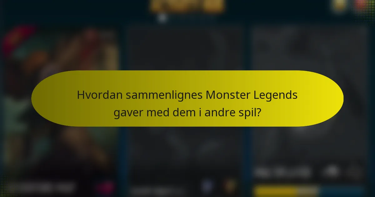 Hvordan sammenlignes Monster Legends gaver med dem i andre spil?