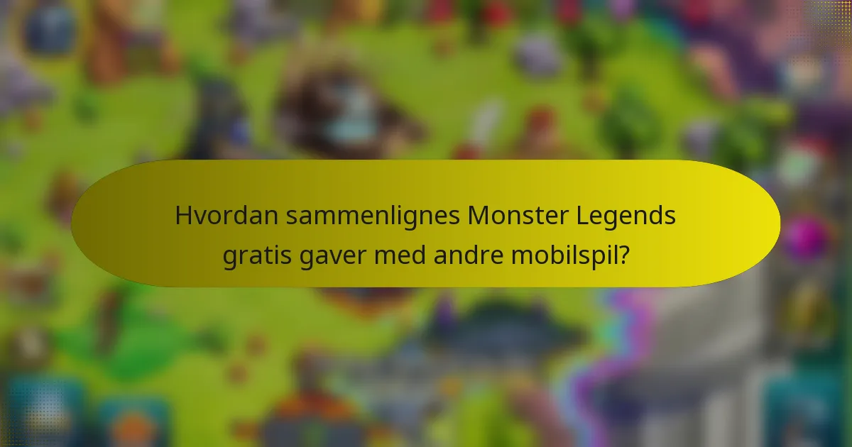 Hvordan sammenlignes Monster Legends gratis gaver med andre mobilspil?