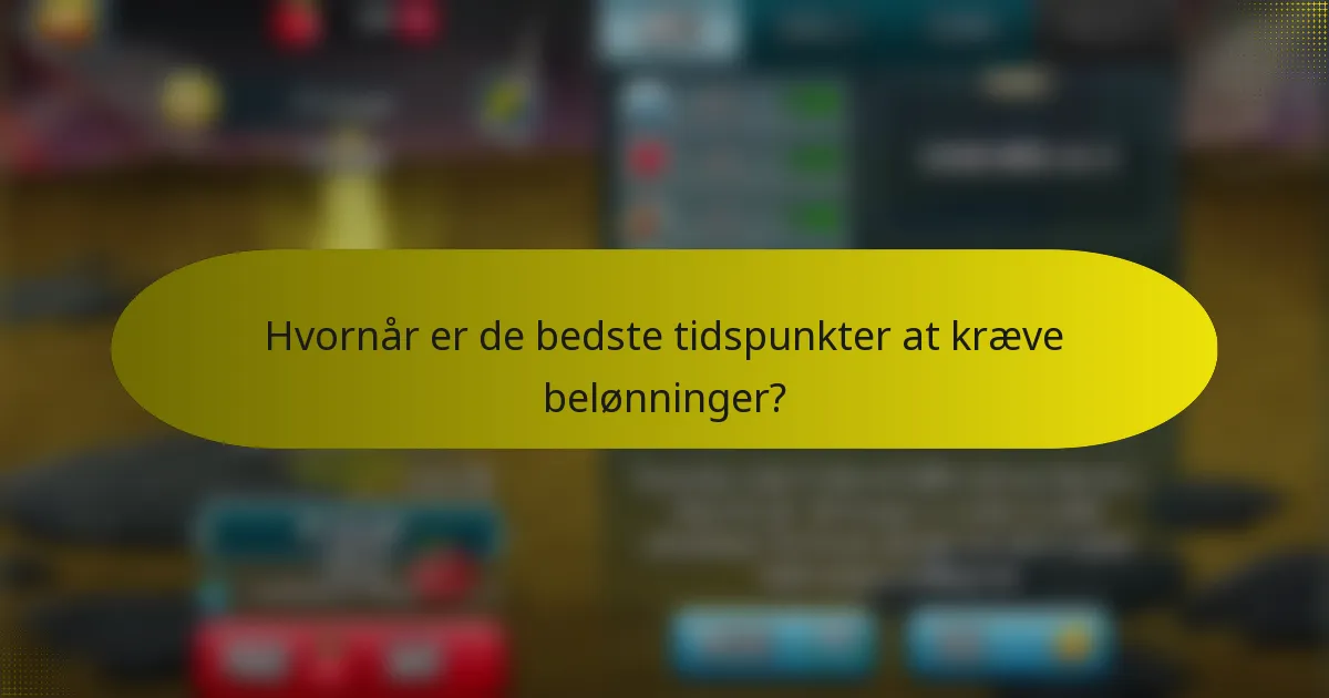 Hvornår er de bedste tidspunkter at kræve belønninger?