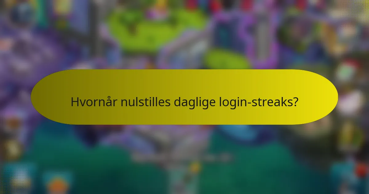 Hvornår nulstilles daglige login-streaks?